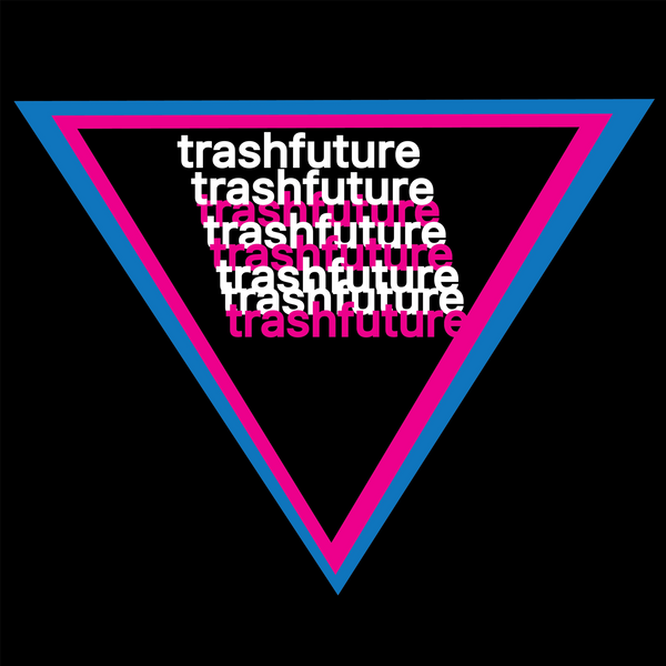 TRASHFUTURE